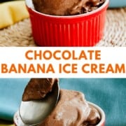 Close-up of two pictures of creamy chocolate banana ice cream in a red ramekin, with a teal napkin and yellow cloth in the background. Text overlay: “CHOCOLATE BANANA ICE CREAM” in bold orange font.